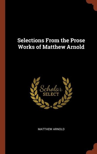 Cover for Matthew Arnold · Selections from the Prose Works of Matthew Arnold (Hardcover Book) (2017)