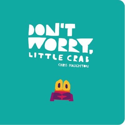 Cover for Chris Haughton · Don't Worry, Little Crab (Board book) (2021)