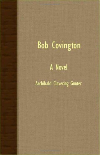 Cover for Archibald Clavering Gunter · Bob Covington; a Novel (Pocketbok) (2007)