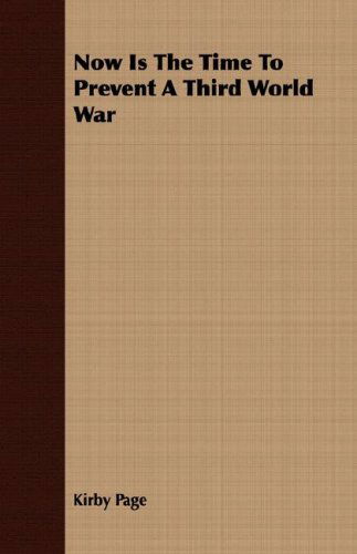 Cover for Kirby Page · Now is the Time to Prevent a Third World War (Paperback Book) (2007)
