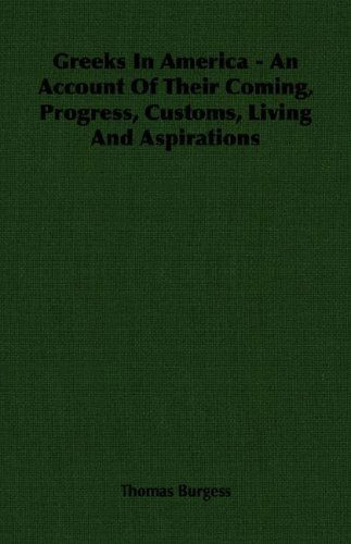 Cover for Thomas Burgess · Greeks in America - an Account of Their Coming, Progress, Customs, Living and Aspirations (Paperback Book) (2007)