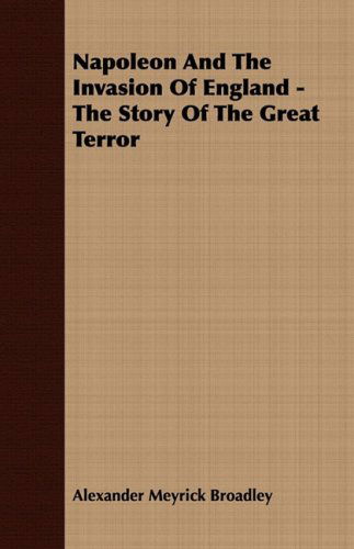 Cover for Alexander Meyrick Broadley · Napoleon and the Invasion of England - the Story of the Great Terror (Paperback Book) (2008)