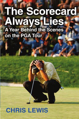 Cover for Chris Lewis · The Scorecard Always Lies: a Year Behind the Scenes on the Pga Tour (Taschenbuch) [Reprint edition] (2010)