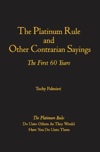 Cover for Tuchy Palmieri · The Platinum Rule and Other Contrarian Sayings: the First 60 Years (Pocketbok) (2006)