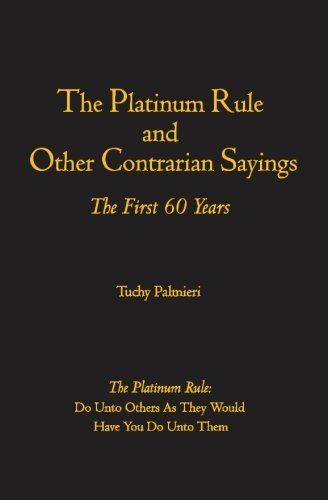 Cover for Tuchy Palmieri · The Platinum Rule and Other Contrarian Sayings: the First 60 Years (Paperback Bog) (2006)