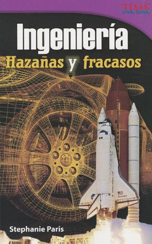 Ingenieria: Hazanas Y Fracasos = Engineering (Time for Kids Nonfiction Readers: Level 4.9) (Spanish Edition) - Stephanie Paris - Books - Teacher Created Materials - 9781433371042 - April 8, 2013