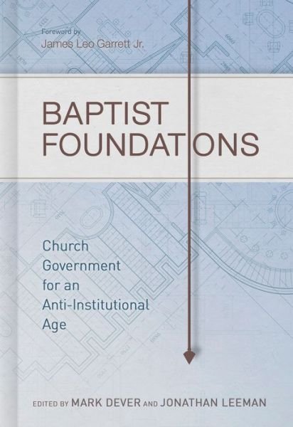 Cover for Mark Dever · Baptist Foundations: Church Government for an Anti-Institutional Age (Hardcover Book) (2015)