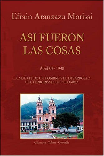 Asi Fueron Las Cosas - Efrain Aranzazu Morissi - Books - Xlibris - 9781436367042 - October 28, 2008