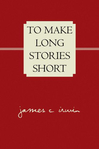 Cover for James C Irwin · To Make Long Stories Short (Paperback Book) (2009)