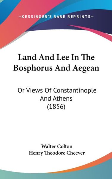 Cover for Walter Colton · Land and Lee in the Bosphorus and Aegean: or Views of Constantinople and Athens (1856) (Hardcover Book) (2008)