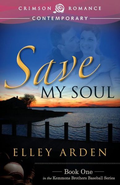 Save My Soul: Book 1 in the Kemmons Brothers Baseball Series - Elley Arden - Books - Crimson Romance - 9781440566042 - July 29, 2013