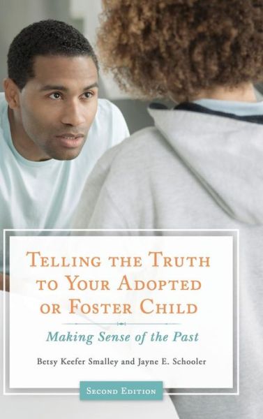 Cover for Betsy Keefer Smalley · Telling the Truth to Your Adopted or Foster Child: Making Sense of the Past, 2nd Edition (Hardcover Book) [2 Revised edition] (2015)