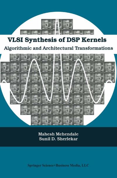 VLSI Synthesis of DSP Kernels: Algorithmic and Architectural Transformations - Mahesh Mehendale - Kirjat - Springer-Verlag New York Inc. - 9781441949042 - perjantai 3. joulukuuta 2010