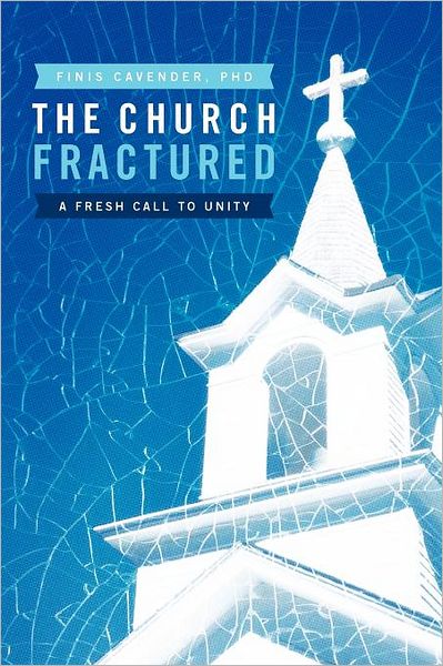 Cover for Finis Cavender Phd · The Church Fractured: a Fresh Call to Unity (Paperback Book) (2012)