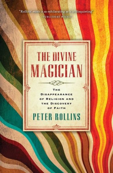 Cover for Peter Rollins · The Divine Magician: the Disappearance of Religion and the Discovery of Faith (Paperback Book) (2015)