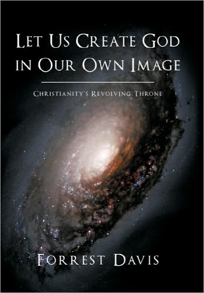 Cover for Forrest Davis · Let Us Create God in Our Own Image: Christianity's Revolving Throne (Paperback Book) (2010)