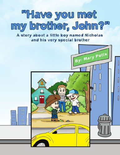 Cover for Mary Potts · Have You Met My Brother, John?: a Story About a Little Boy Named Nicholas and His Very Special Brother (Paperback Book) (2010)