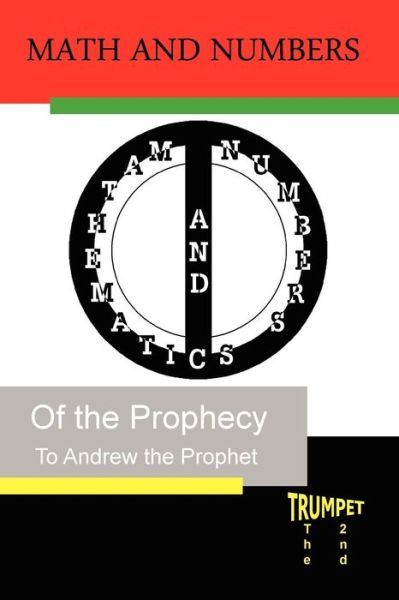 Math and Numbers of the Prophecy: the Second Trumpet - Andrew the Prophet - Bücher - Createspace - 9781453720042 - 16. August 2010