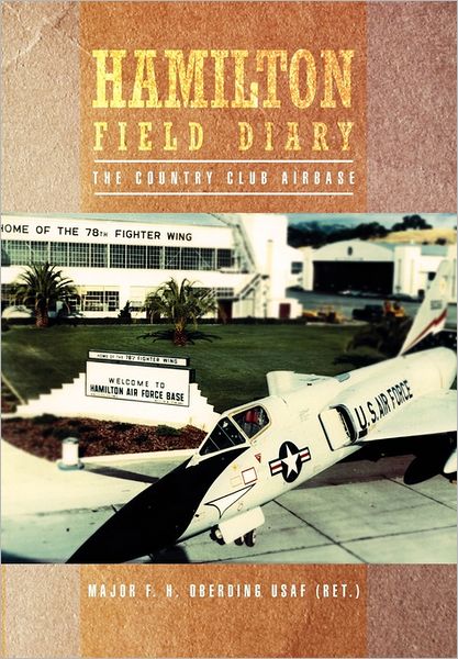 Cover for Major F H Oberding Usaf (Ret ) · Hamilton Field Diary: the Country Club Airbase (Hardcover Book) (2011)