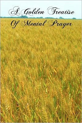 Cover for Blessed Fr Peter De Alcantara · A Golden Treatise of Mental Prayer (Paperback Book) (2011)