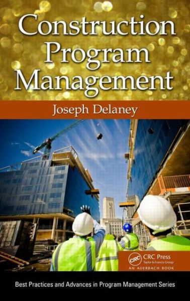 Cover for Joseph Delaney · Construction Program Management - Best Practices in Portfolio, Program, and Project Management (Hardcover Book) (2013)