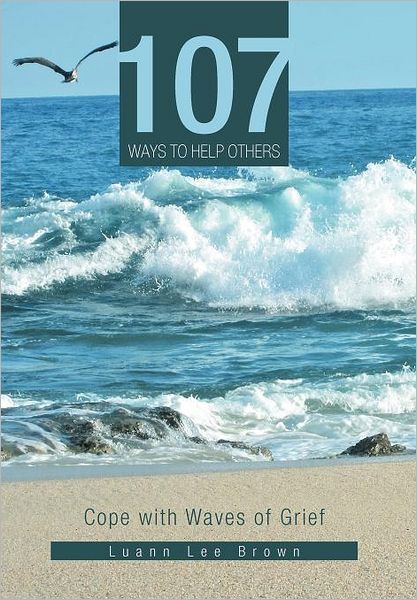 Cover for Luann Lee Brown · 107 Ways to Help Others: Cope with Waves of Grief (Hardcover Book) (2012)