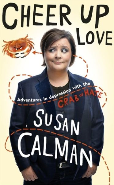 Cover for Susan Calman · Cheer Up Love: Adventures in depression with the Crab of Hate (Paperback Book) (2017)