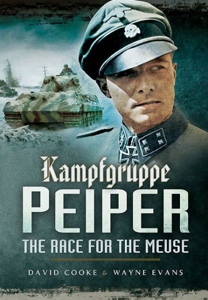 Kampfgruppe Peiper: The Race for the Meuse - David Cooke - Książki - Pen & Sword Books Ltd - 9781473827042 - 1 listopada 2014