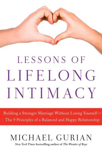 Cover for Michael Gurian · Lessons of Lifelong Intimacy: Building a Stronger Marriage Without Losing Yourself the 9 Principles of a Balanced and Happy Relationship (Hardcover Book) (2015)