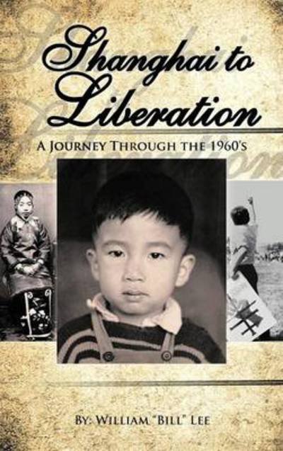 Cover for William Lee · Shanghai to Liberation: a Journey Through the 1960's (Innbunden bok) (2012)