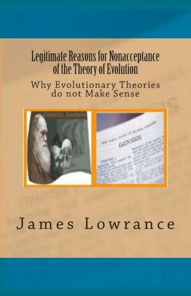 Cover for James M Lowrance · Legitimate Reasons for Nonacceptance of the Theory of Evolution: Why Evolutionary Theories Do Not Make Sense (Paperback Bog) (2012)