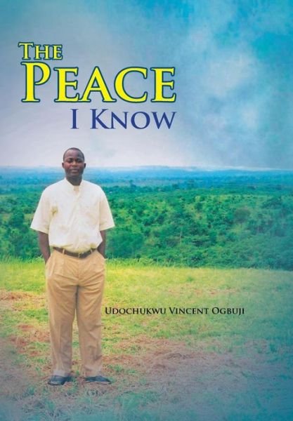 Cover for Udochukwu Vincent Ogbuji · The Peace I Know (Hardcover Book) (2013)