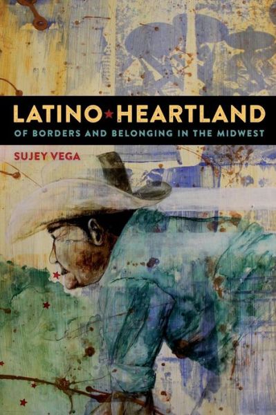 Cover for Sujey Vega · Latino Heartland: Of Borders and Belonging in the Midwest (Paperback Book) (2015)