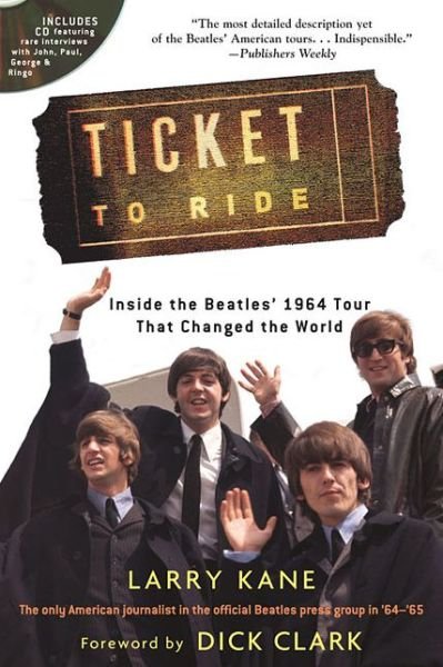 Ticket to Ride: Inside the Beatles' 1964 Tour That Changed the World - Larry Kane - Livros - Hal Leonard Corporation - 9781480393042 - 1 de agosto de 2014