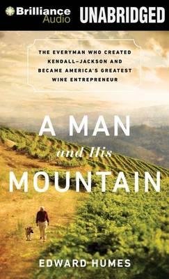 Cover for Edward Humes · A Man and His Mountain: the Everyman Who Created Kendall-jackson and Became America's Greatest Wine Entrepreneur (MP3-CD) [Mp3 Una edition] (2014)