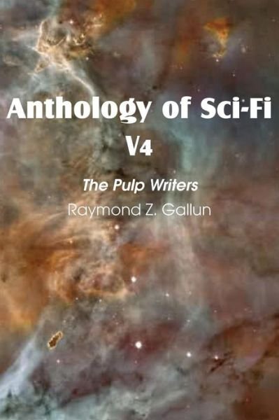 Anthology of Sci-fi V4, the Pulp Writers - Raymond Z. Gallun - Raymond Z Gallun - Books - Spastic Cat Press - 9781483701042 - April 1, 2013