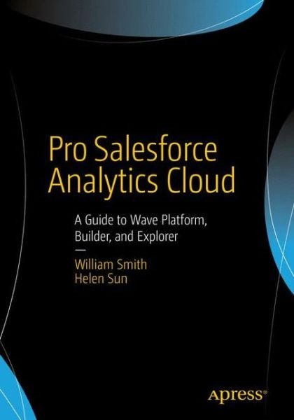 Cover for William Smith · Pro Salesforce Analytics Cloud: A Guide to Wave Platform, Builder, and Explorer (Pocketbok) [1st edition] (2015)