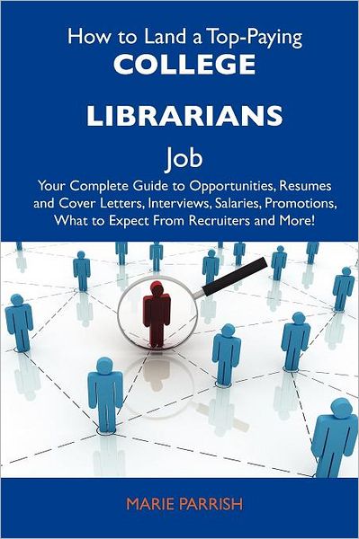 Cover for Marie Parrish · How to Land a Top-Paying College Librarians Job: Your Complete Guide to Opportunities, Resumes and Cover Letters, Interviews, Salaries, Promotions, Wh (Paperback Book) (2012)