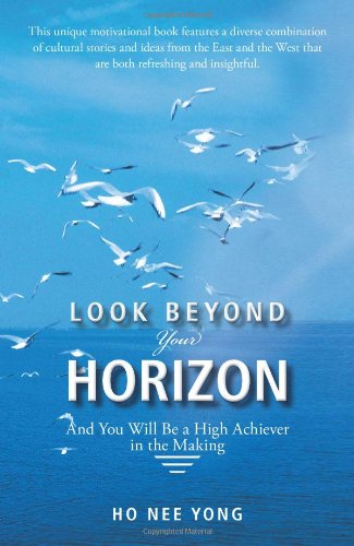 Look Beyond Your Horizon: and You Will Be a High Achiever in the Making - Ho Nee Yong - Books - TraffordSG - 9781490701042 - September 4, 2013