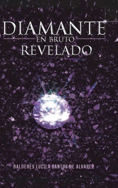 Cover for Balderes Lucila Santos De Alvarez · Diamante en Bruto Revelado (Hardcover Book) (2013)