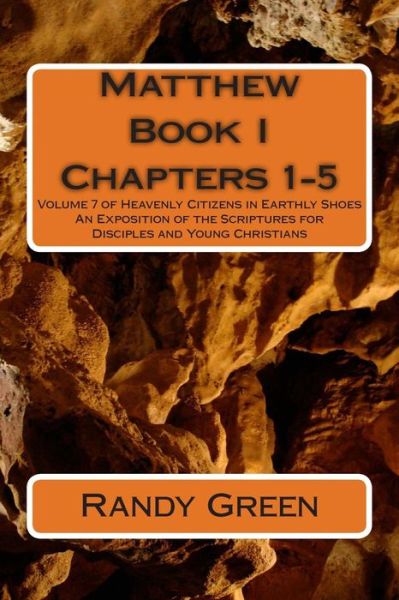 Cover for Randy Green · Matthew Book I: Chapters 1-5: Volume 7 of Heavenly Citizens in Earthly Shoes, an Exposition of the Scriptures for Disciples and Young Christians (Paperback Book) (2013)