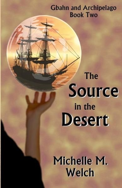 Michelle M Welch · The Source in the Desert (Paperback Book) (2013)