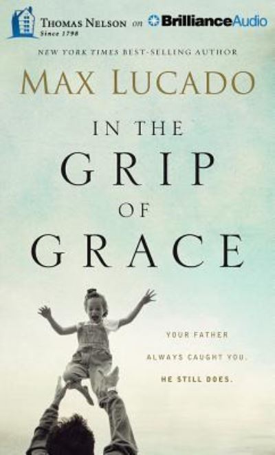 Cover for Max Lucado · In the Grip of Grace Your Father Always Caught You. He Still Does. (CD) (2014)