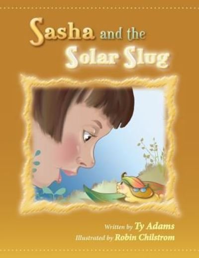 Sasha and the Solar Slug - Ty Adams - Kirjat - Createspace Independent Publishing Platf - 9781492765042 - perjantai 6. marraskuuta 2015