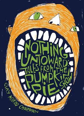 Cover for Clay McLeod Chapman · Nothing Untoward: Stories from &quot;The Pumpkin Pie Show&quot; - Applause Books (Paperback Book) (2017)