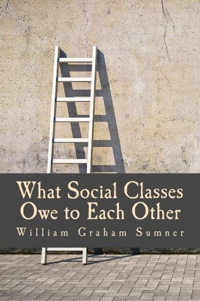 Cover for William Graham Sumner · What Social Classes Owe to Each Other (Pocketbok) (2014)