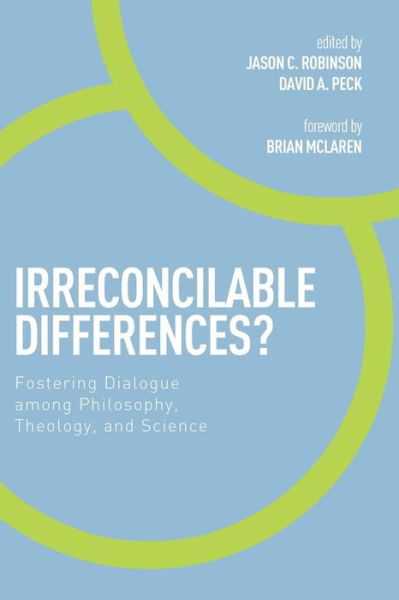Cover for Jason C Robinson · Irreconcilable Differences?: Fostering Dialogue Among Philosophy, Theology, and Science (Paperback Book) (2015)