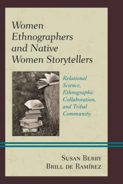 Cover for Brill de Ramirez, Susan Berry, Bradley University · Women Ethnographers and Native Women Storytellers: Relational Science, Ethnographic Collaboration, and Tribal Community - Native American Literary Studies (Hardcover Book) (2015)