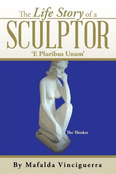 Cover for Mafalda Vinciguerra · The Life Story of a Sculptor: 'e Pluribus Unum' (Taschenbuch) (2015)