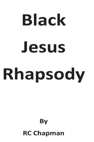 Cover for Rc Chapman · Black Jesus Rhapsody (Taschenbuch) (2014)
